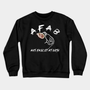AFAB ANTI FASCIST AT BIRTH Crewneck Sweatshirt